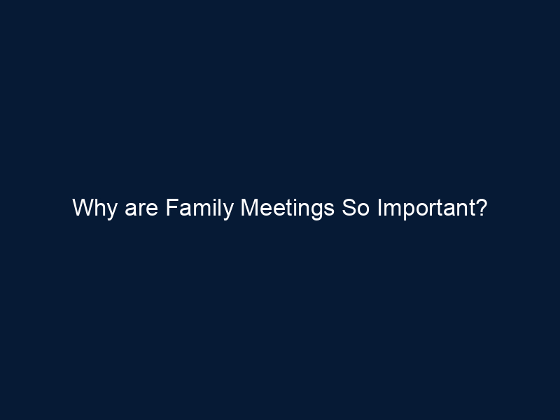 Why are Family Meetings So Important?